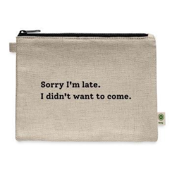 Sorry I'm Late I Didn't Want To Come - Funny Intro - Hemp Carry All Pouch - natural - Front