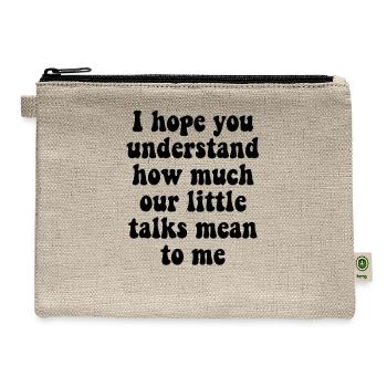 I Hope You Understand How Much Our Little Talks Me - Hemp Carry All Pouch - natural - Front