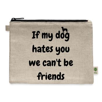 If My Dog Hates You We Can’t Be Friends - Hemp Carry All Pouch - natural - Front
