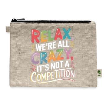 Funny Relax We're All Crazy It's Not A Competition - Hemp Carry All Pouch - natural - Front