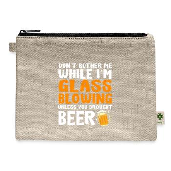 Glass Blower Don't Bother Me I'm Glass Blowing - Hemp Carry All Pouch - natural - Front
