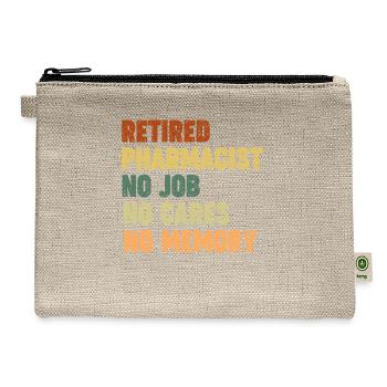 Retired Pharmacist No Job No Cares No Memory - Hemp Carry All Pouch - natural - Front