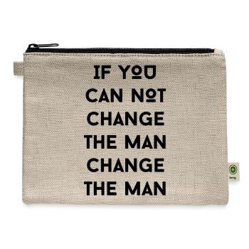 if you can not change the man change the man - Hemp Carry All Pouch - natural - Front