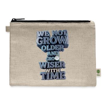 We Not Grow Older, Grow Wiser With Time - Hemp Carry All Pouch - natural - Front