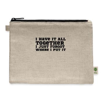 I Have It All Together I Just Forgot Where I Put I - Hemp Carry All Pouch - natural - Front