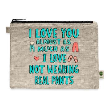 I Love Not Wearing Real Pants - Hemp Carry All Pouch - natural - Front