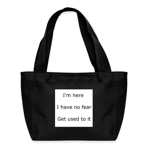 IM HERE, I HAVE NO FEAR, GET USED TO IT. - Recycled Insulated Lunch Bag