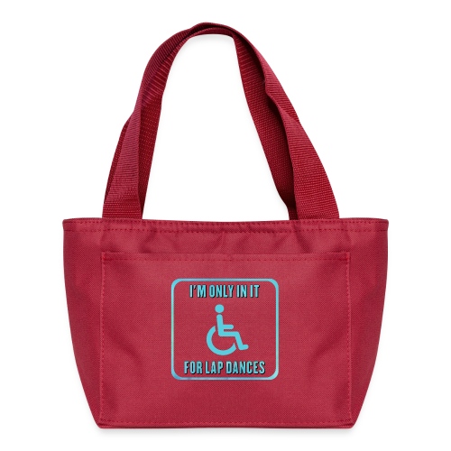 I'm only in my wheelchair for the lap dances - Recycled Lunch Bag
