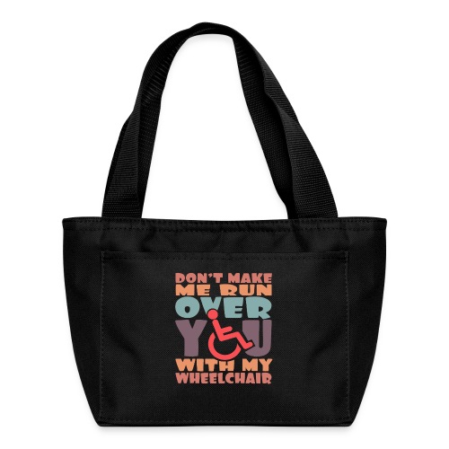 Don t make me run over you with my wheelchair # - Recycled Lunch Bag