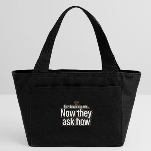 They Laughed at Me Now They Ask How | Motivational - Recycled Insulated Lunch Bag