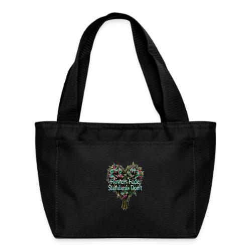 Flowers Fade, Standards Don't T-Shirt - Recycled Insulated Lunch Bag