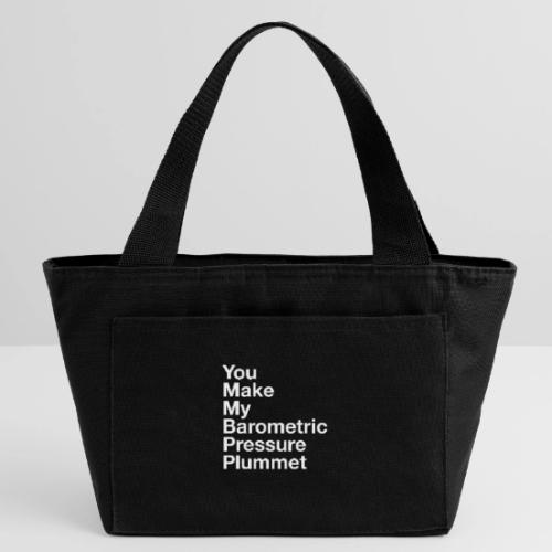 You Make My Barometric Pressure Plummet - Recycled Insulated Lunch Bag