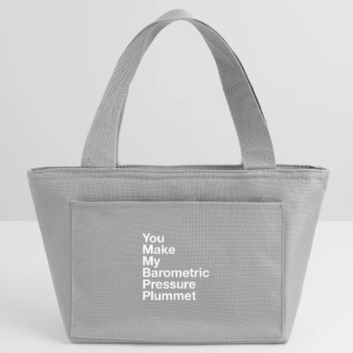 You Make My Barometric Pressure Plummet - Recycled Insulated Lunch Bag