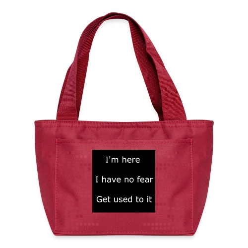 IM HERE, I HAVE NO FEAR, GET USED TO IT - Recycled Lunch Bag