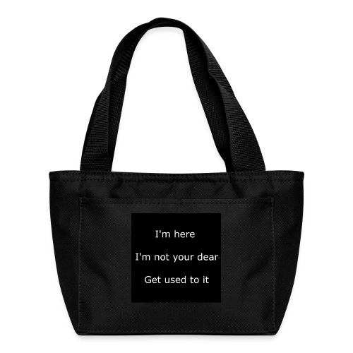 I'M HERE, I'M NOT YOUR DEAR, GET USED TO IT. - Recycled Lunch Bag