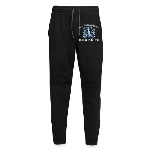 In a World of Spoons Be a Knife - Unisex Joggers