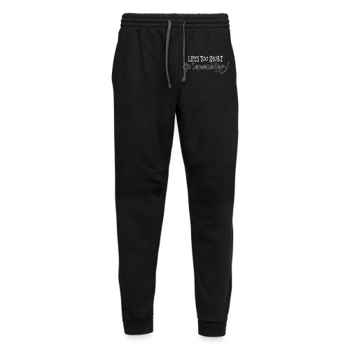 Life's Too Short - Go Snowmobiling - Unisex Joggers