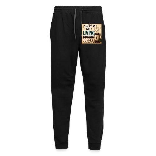 There Is No Living Without Coffee - Unisex Joggers