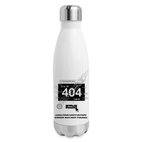Adulting Motivation: Error 404 T-Shirt - 17 oz Insulated Stainless Steel Water Bottle