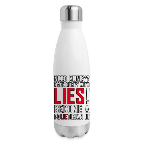 Lies Pay: Become a PoLIEtician Satire - 17 oz Insulated Stainless Steel Water Bottle