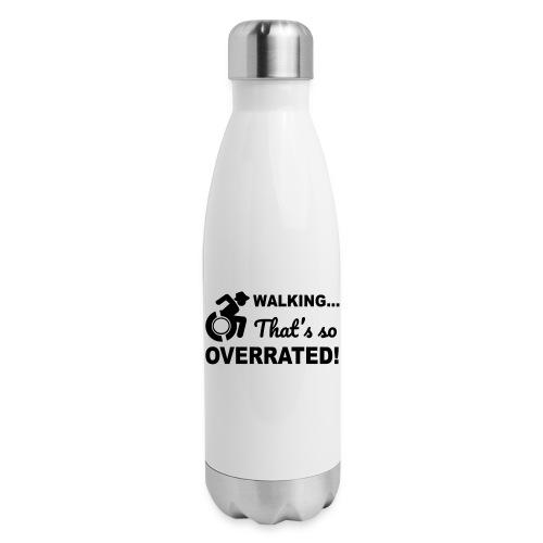 Walking that's so overrated for wheelchair users - Insulated Stainless Steel Water Bottle