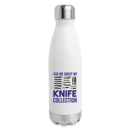 Ask Me About My Knife Collection - 17 oz Insulated Stainless Steel Water Bottle