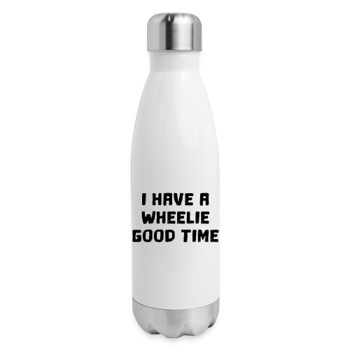 I have a wheelie good time as a wheelchair user - Insulated Stainless Steel Water Bottle