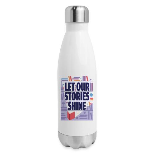 Let Our Stories Shine - 17 oz Insulated Stainless Steel Water Bottle