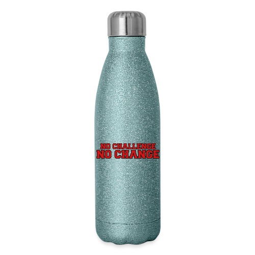 No Challenge No Change - 17 oz Insulated Stainless Steel Water Bottle