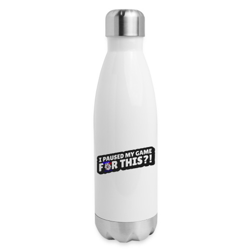 I Paused My Game For This?! - Insulated Stainless Steel Water Bottle