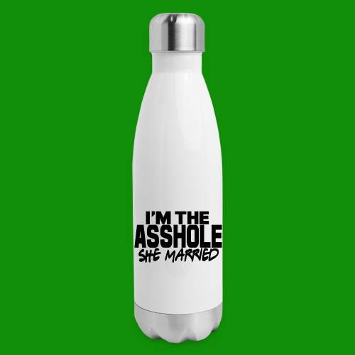 I'm The As$hole She Married - Insulated Stainless Steel Water Bottle