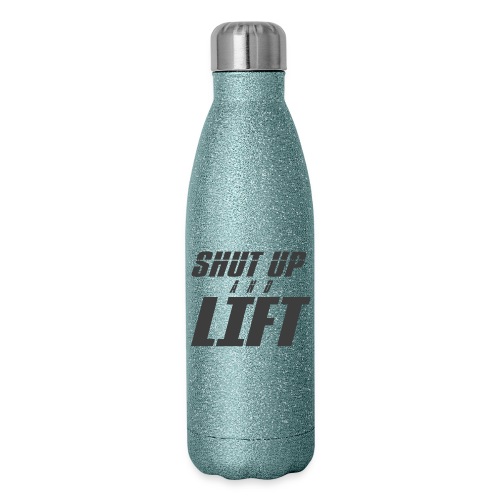 SHUT UP AND LIFT - 17 oz Insulated Stainless Steel Water Bottle