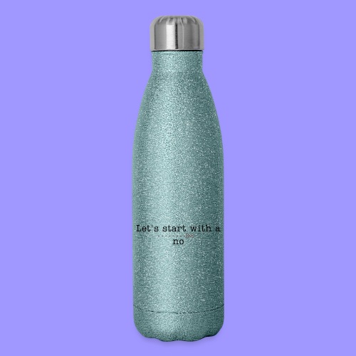 Start with a no bright - Insulated Stainless Steel Water Bottle