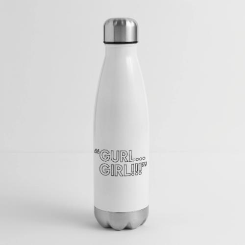GURL… GIRL!!! Meme Quote Typography - 17 oz Insulated Stainless Steel Water Bottle
