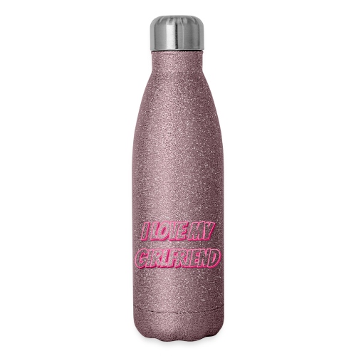 I Love My Girlfriend T-Shirt - Customizable - Insulated Stainless Steel Water Bottle