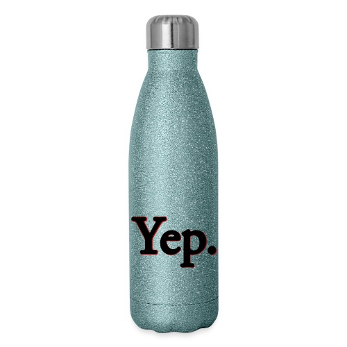 Yep. - 17 oz Insulated Stainless Steel Water Bottle