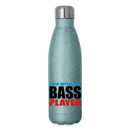 I am with the Bass Player - 17 oz Insulated Stainless Steel Water Bottle