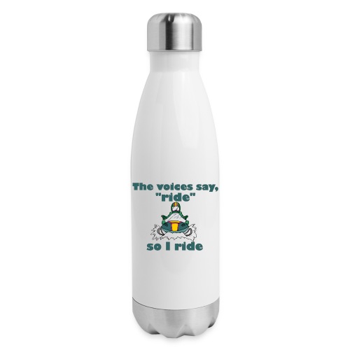 Voices Say Ride - 17 oz Insulated Stainless Steel Water Bottle