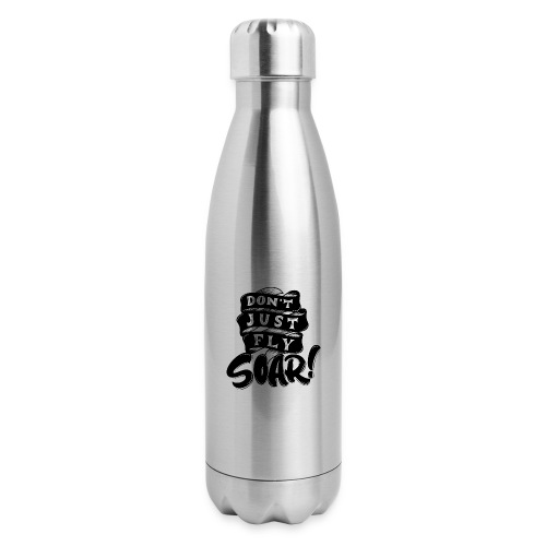 Don't Just Fly Soar - 17 oz Insulated Stainless Steel Water Bottle