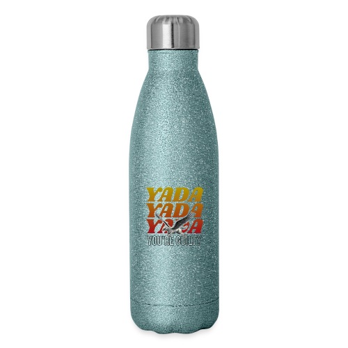 Yada Yada Yada You're Guilty - Insulated Stainless Steel Water Bottle