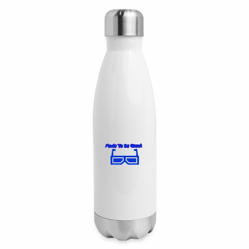 Made To Be Great - 17 oz Insulated Stainless Steel Water Bottle