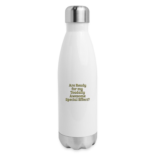 Ready for my Toadally Awesome Special Effect? - 17 oz Insulated Stainless Steel Water Bottle