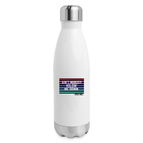Aint Nobody Holdin Me Down - Insulated Stainless Steel Water Bottle