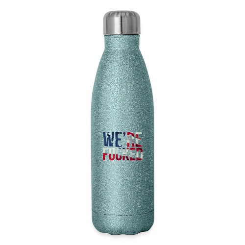 We're Fucked - America - 17 oz Insulated Stainless Steel Water Bottle