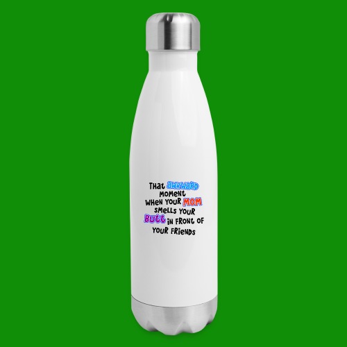 Awkward Moment Mom Smells Your Butt - Insulated Stainless Steel Water Bottle