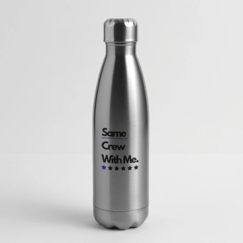 Same Crew With Me - 17 oz Insulated Stainless Steel Water Bottle