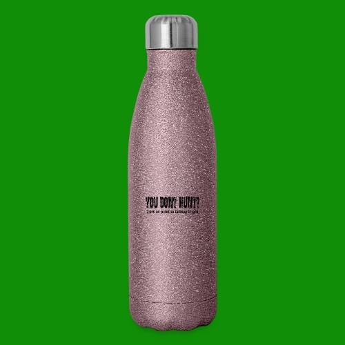 You Don't Hunt? - Insulated Stainless Steel Water Bottle