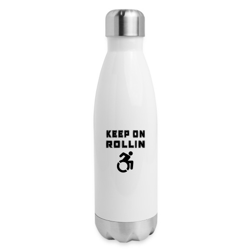 I keep on rollin with my wheelchair - Insulated Stainless Steel Water Bottle