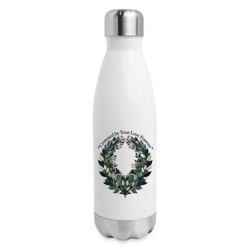 Crowned by Your Love Forever Laurel Wreath T-Shirt - 17 oz Insulated Stainless Steel Water Bottle