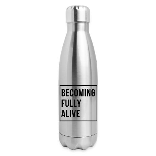 Becoming Fully Alive (in Black) - 17 oz Insulated Stainless Steel Water Bottle